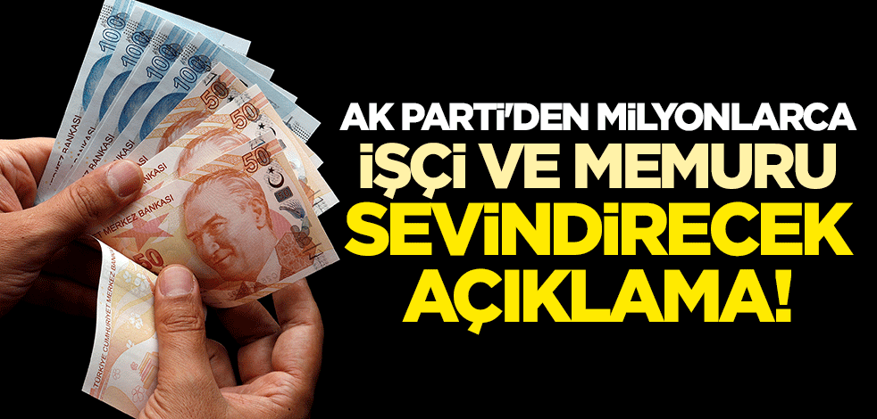 AK Parti'den milyonlarca işçi ve memuru sevindirecek açıklama!