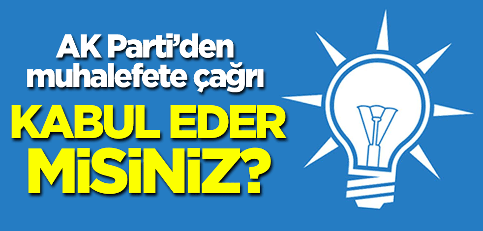 AK Parti'den muhalefete çağrı: Kabul eder misiniz?