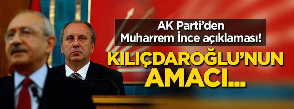 AK Parti'den 'Muharrem İnce' açıklaması!