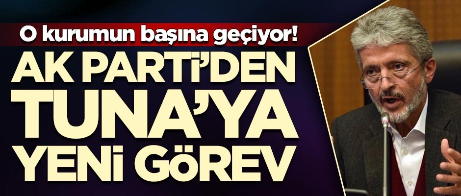 AK Parti'den Mustafa Tuna'ya yeni görev