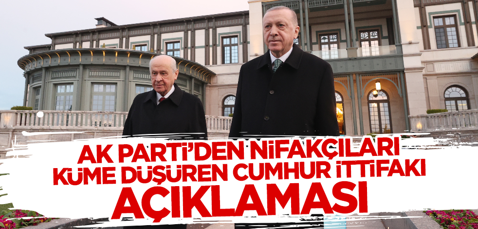 AK Parti'den nifakçıları küme düşüren Cumhur İttifakı açıklaması