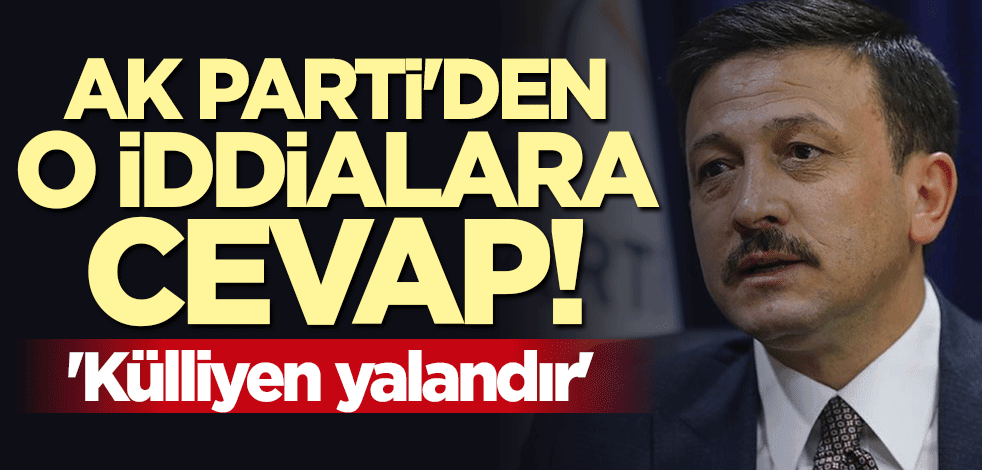 AK Parti'den o iddialara cevap: Külliyen yalandır