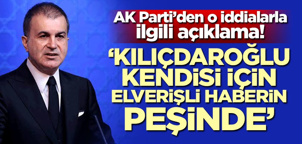 AK Parti'den o iddialarla ilgili açıklama! 'Kılıçdaroğlu, kendisi için elverişli haberin peşinde'