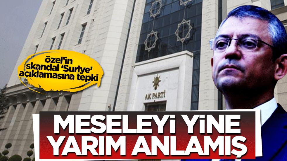 AK Parti’den Özel’in skandal ‘Suriye’ açıklamasına tepki: Meseleyi yine yarım anlamış!