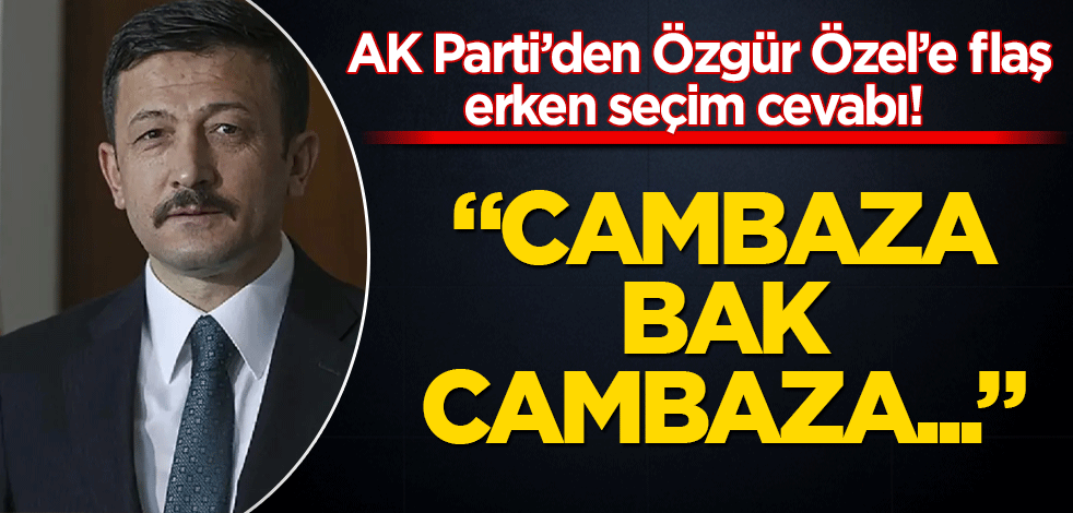 AK Parti’den Özgür Özel’e flaş cevap! "Cambaza bak, cambaza…"