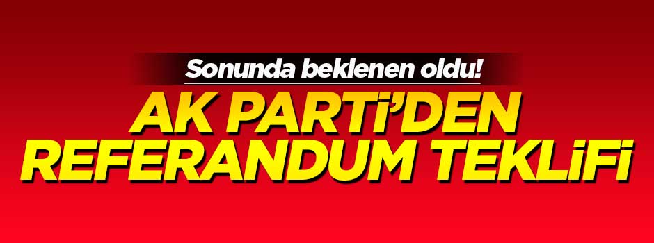 AK Parti'den referandum teklifi!