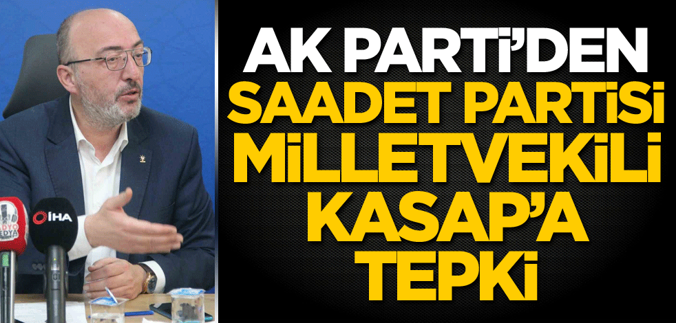 AK Parti'den Saadet Partisi Milletvekili Kasap'a tepki