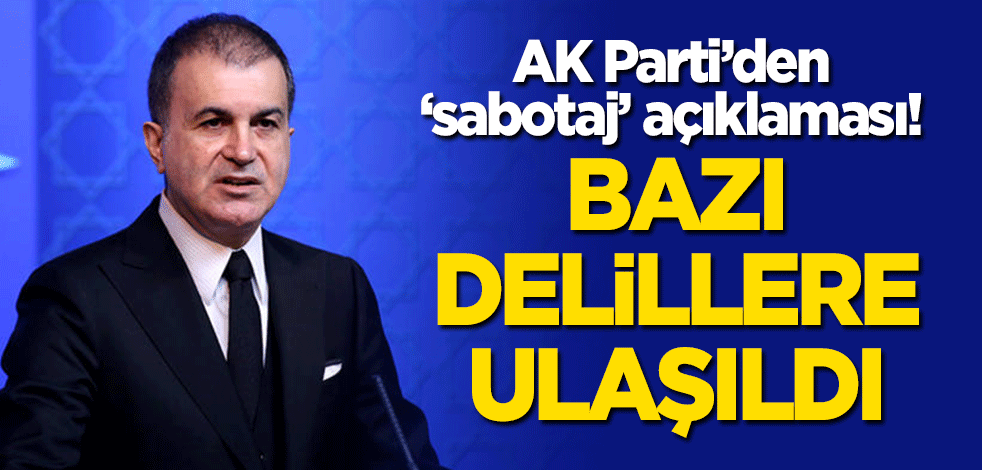 AK Parti'den 'sabotaj' açıklaması! Bazı delillere ulaşıldı