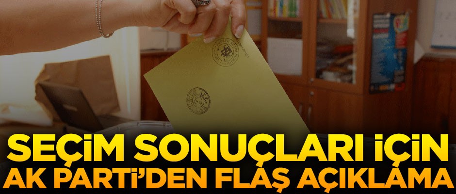 AK Parti'den seçim sonuçları açıklaması!