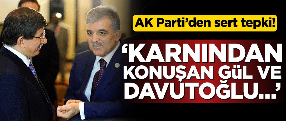 AK Parti’den sert tepki! 'Karnından konuşan Gül ve Davutoğlu…'