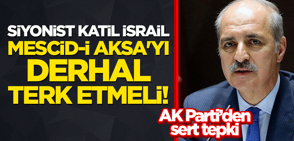 AK Parti'den sert tepki: Siyonist katil İsrail, Mescid-i Aksa'yı derhal terk etmeli!