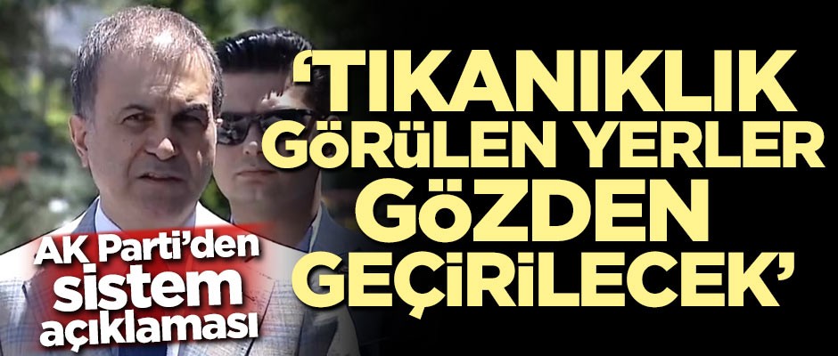 AK Parti'den sistem açıklaması: Tıkanıklık görülen yerler gözden geçirilecek