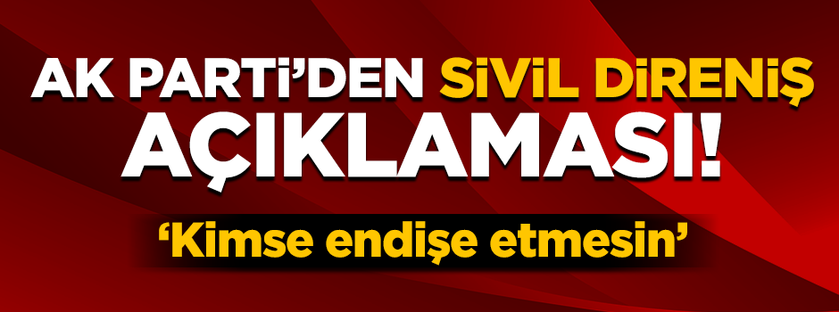 AK Parti'den 'sivil direniş'le ilgili açıklama