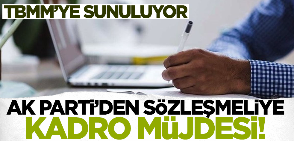  AK Parti’den sözleşmeliye kadro müjdesi! TBMM'ye sunuluyor