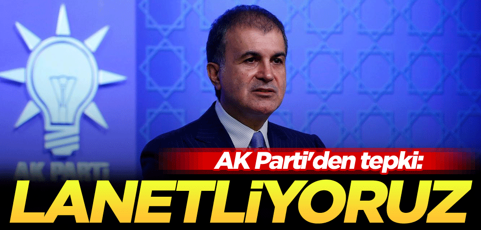 AK Parti'den tepki: Lanetliyoruz