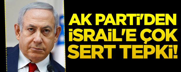 AK Parti'den terör devleti İsrail'e sert tepki!
