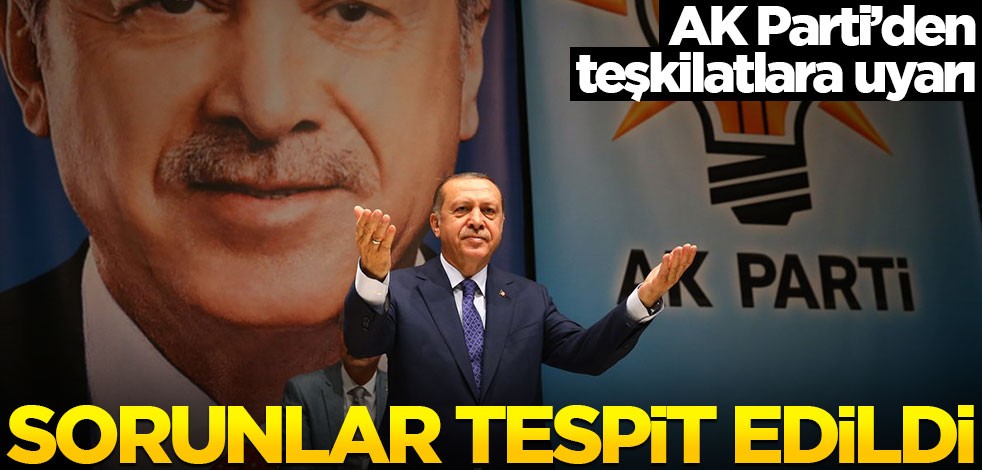 AK Parti'den teşkilatlara uyarı! "Sorunları tespit ettik"