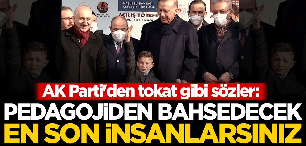 AK Parti'den tokat gibi sözler: Pedagojiden bahsedecek en son insanlarsınız