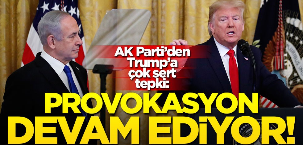 AK Parti’den Trump’a çok sert tepki! "Provokasyon devam ediyor"
