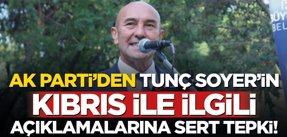 AK Parti’den Tunç Soyer’in Kıbrıs ile ilgili açıklamalarına sert tepki!