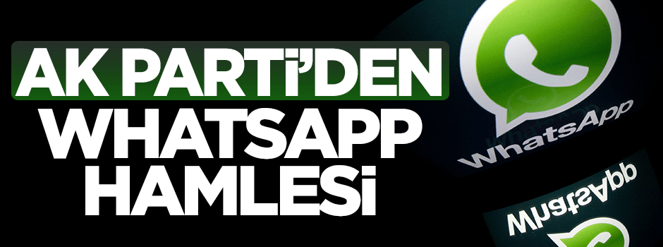 AK Parti'den WhatsApp hamlesi