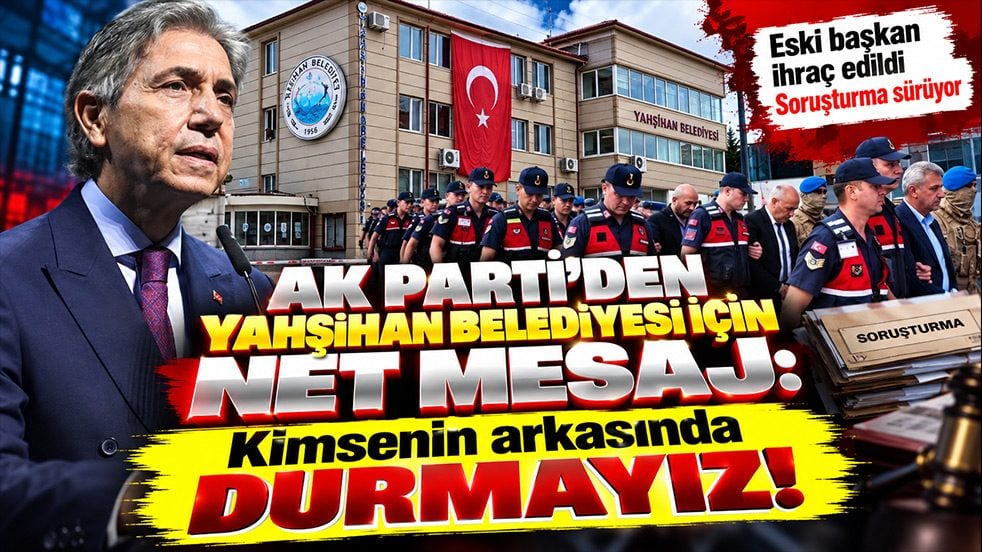 AK Parti’den Yahşihan Belediyesi için net mesaj: Kimsenin arkasında durmayız