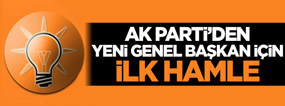 AK Parti'den yeni genel başkan hamlesi