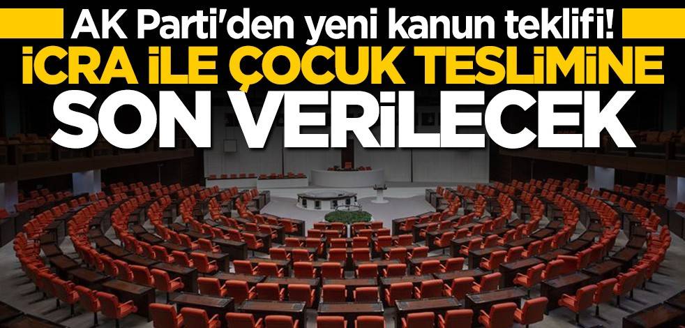 AK Parti'den yeni kanun teklifi... İcra ile çocuk teslimine son