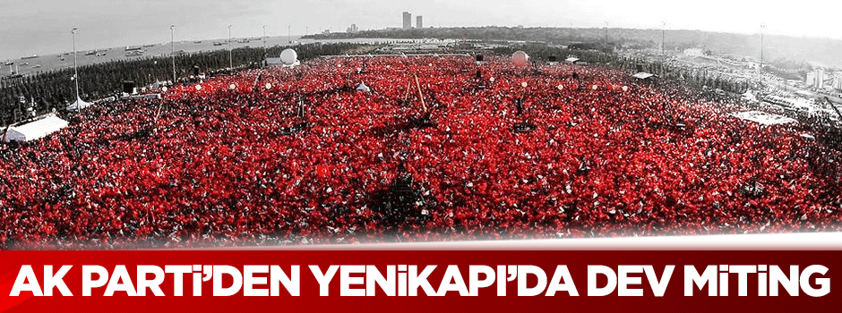 AK Parti'den Yenikapı'da dev miting