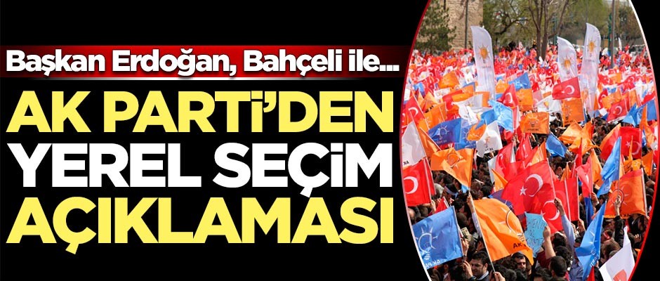 AK Parti'den yerel seçim açıklaması!