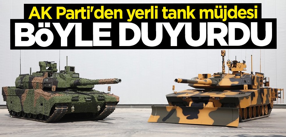 AK Parti'den yerli tank müjdesi: Çok kısa sürede banttan inecek