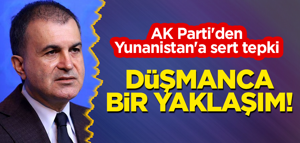 AK Parti'den Yunanistan'a sert tepki: Düşmanca bir yaklaşım!