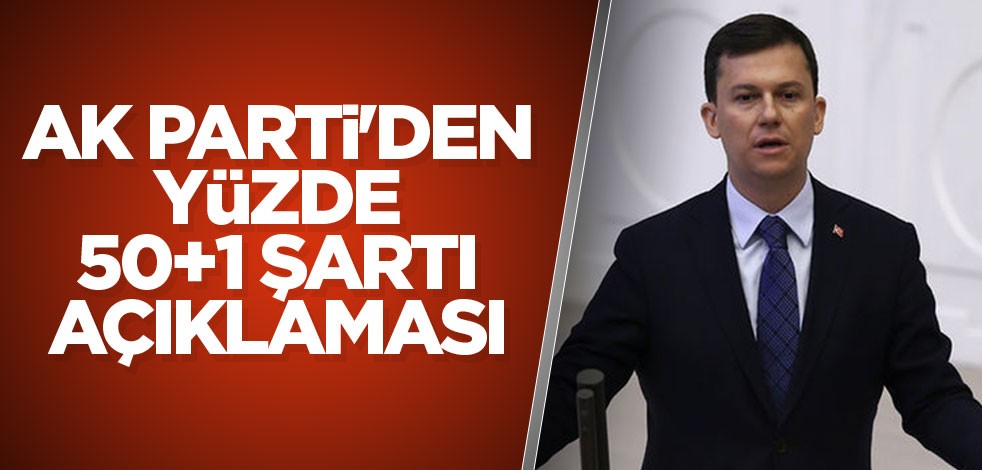 AK Parti'den yüzde 50+1 şartı açıklaması