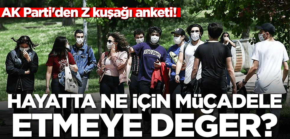 AK Parti'den Z kuşağı anketi! Hayatta ne için mücadele etmeye değer?