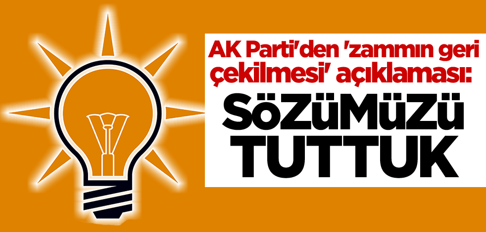 AK Parti'den 'zammın geri çekilmesi' açıklaması: Sözümüzü tuttuk