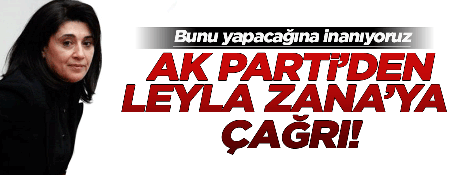 AK Parti'den Zana'ya çağrı!