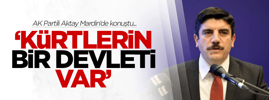 AK Partili Aktay: Kürtlerin bir devleti var