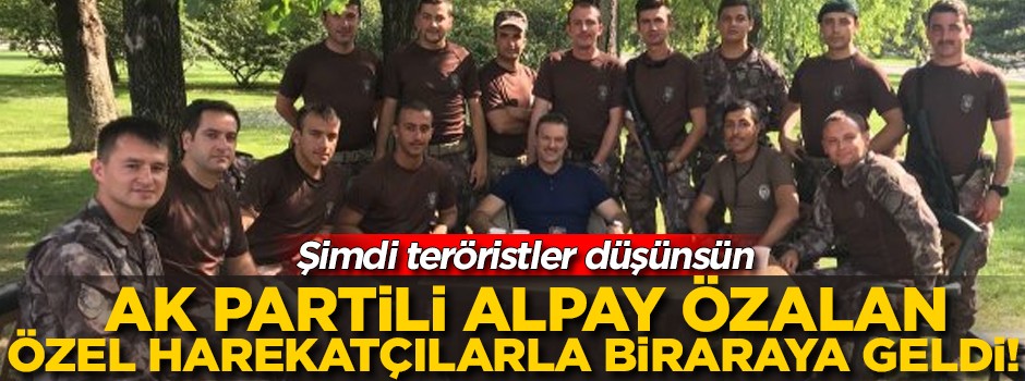 AK Partili Alpay Özalan, Özel Harekat Polisleriyle buluştu!