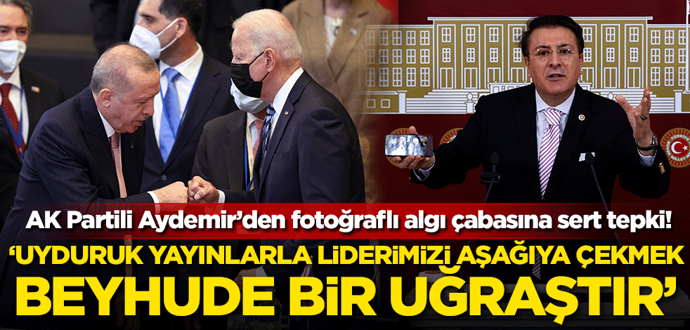AK Partili Aydemir’den fotoğraflı algı çabasına sert tepki! "Uyduruk yayınlarla Türkiye’yi, liderimizi aşağıya çekmek beyhude bir uğraştır"