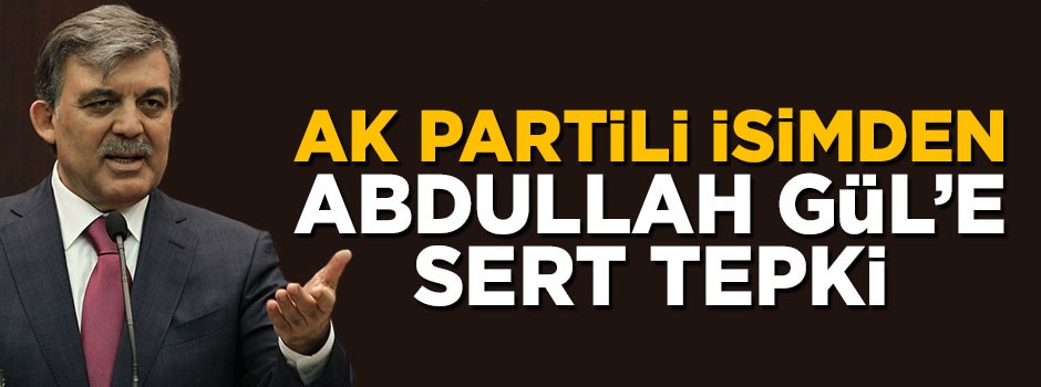 AK Partili Aydın Ünal'dan Abdullah Gül'e sert tepki