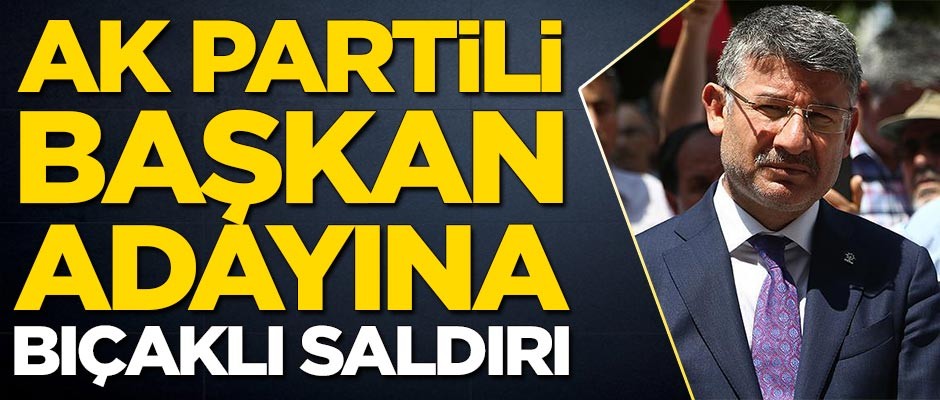 AK Partili başkan adayına bıçaklı saldırı!
