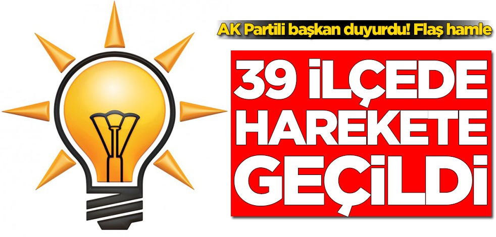 AK Partili başkan duyurdu! Flaş hamle: 39 ilçede harekete geçildi