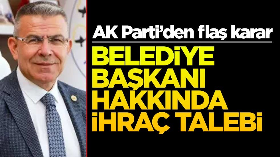 AK Partili başkan hakkında ihraç talebi