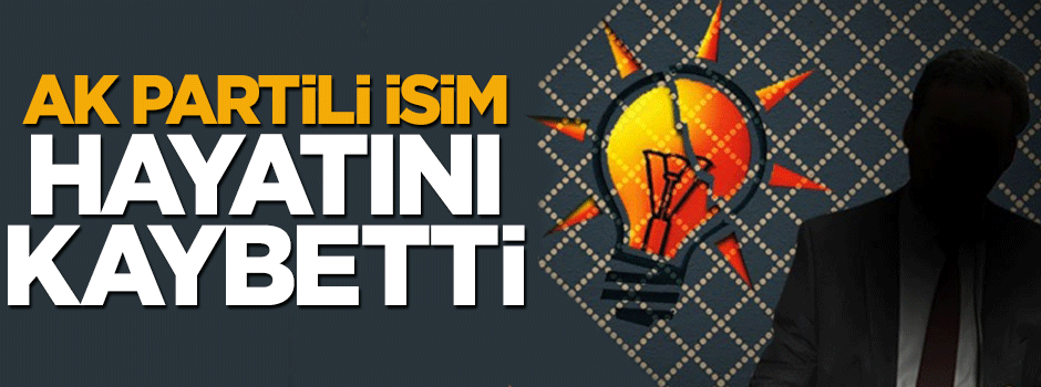 AK Partili başkan hayatını kaybetti