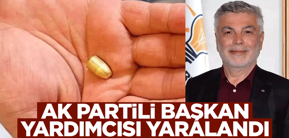 AK Partili başkan yardımcısına yorgun mermi isabet etti