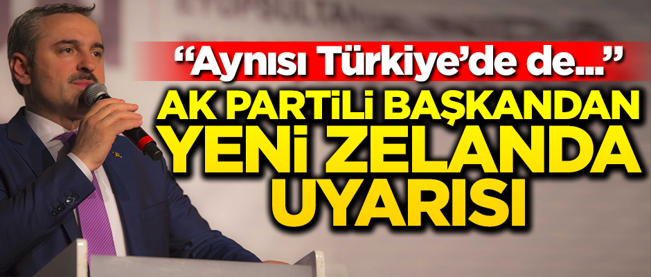AK Partili başkandan dikkat çeken Yeni Zelanda uyarısı: Aynısı Türkiye'de de...