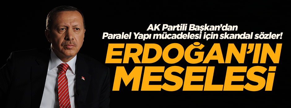 AK Partili Başkan'dan skandal sözler: Erdoğan'ın meselesi