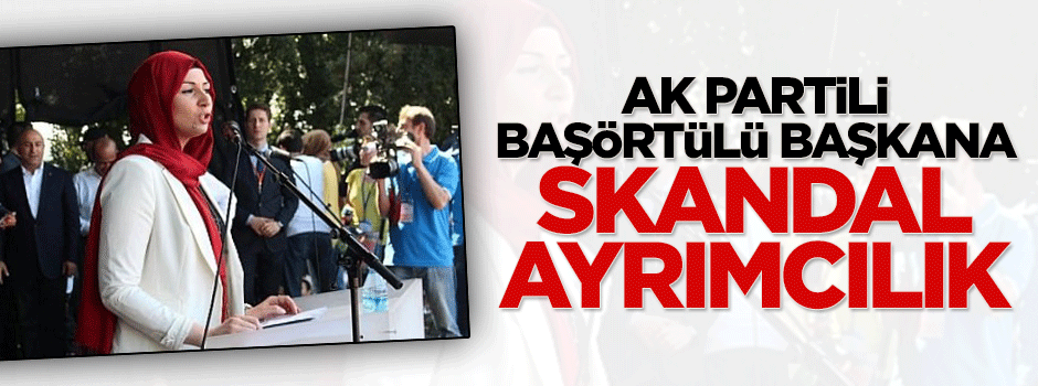 AK Partili başörtülü başkana skandal ayrımcılık