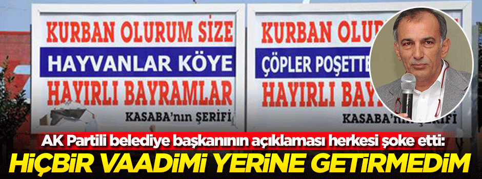AK Partili belediye başkanı gazetecileri şoke etti! Hiçbir vaadimi yerine getirmedim...