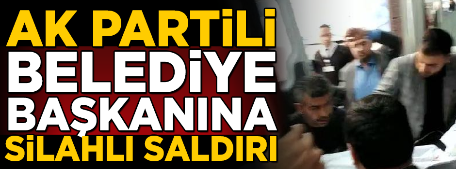 AK Partili belediye başkanına silahlı saldırı! Zanlı gözaltına alındı